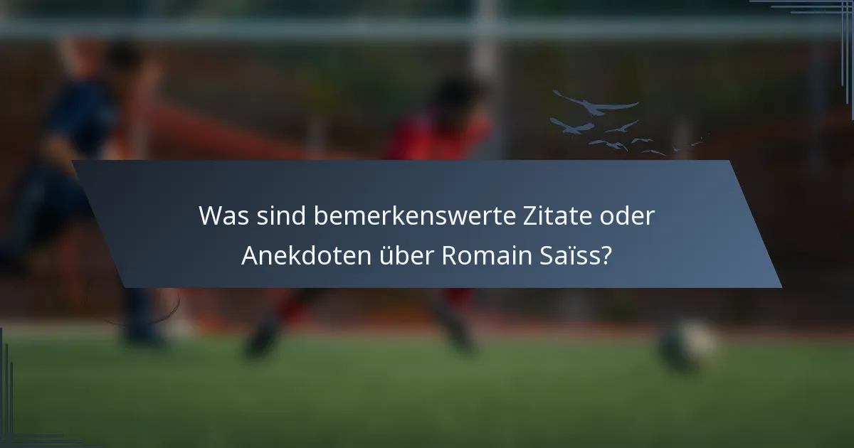 Was sind bemerkenswerte Zitate oder Anekdoten über Romain Saïss?