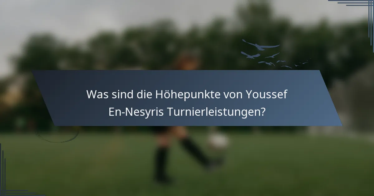 Was sind die Höhepunkte von Youssef En-Nesyris Turnierleistungen?