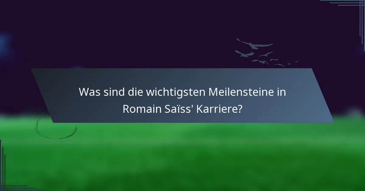 Was sind die wichtigsten Meilensteine in Romain Saïss' Karriere?