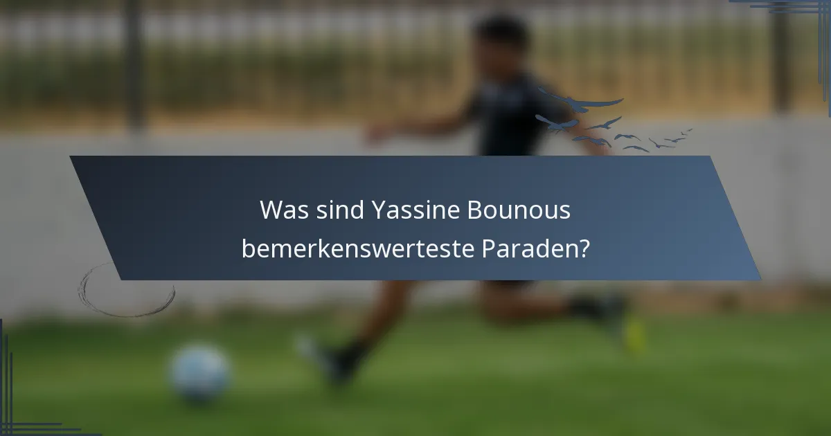 Was sind Yassine Bounous bemerkenswerteste Paraden?