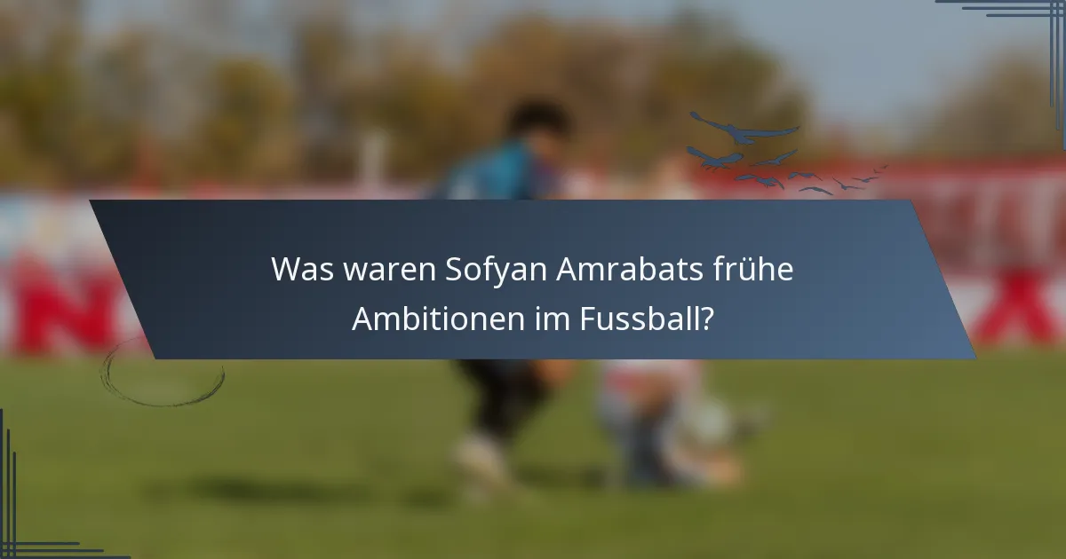 Was waren Sofyan Amrabats frühe Ambitionen im Fussball?