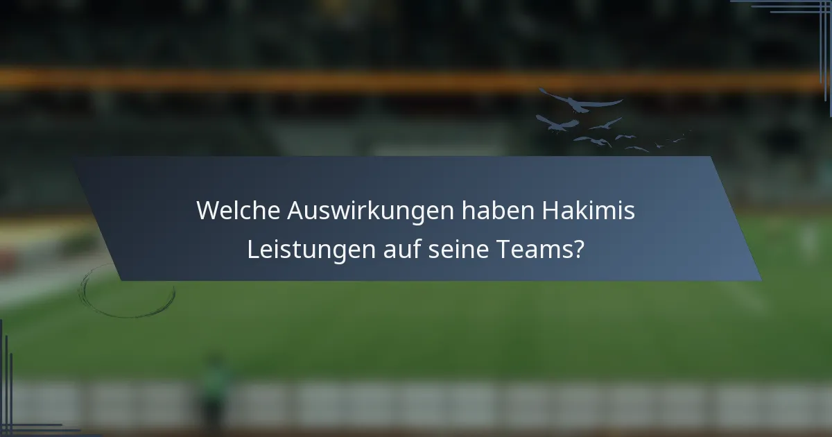 Welche Auswirkungen haben Hakimis Leistungen auf seine Teams?