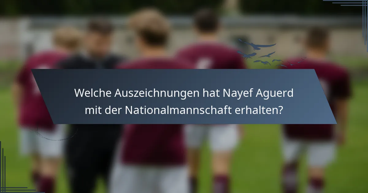 Welche Auszeichnungen hat Nayef Aguerd mit der Nationalmannschaft erhalten?