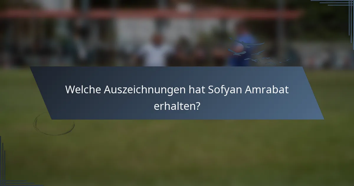 Welche Auszeichnungen hat Sofyan Amrabat erhalten?