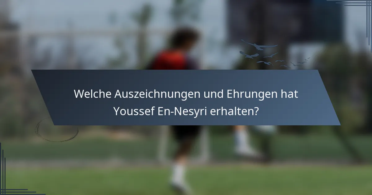 Welche Auszeichnungen und Ehrungen hat Youssef En-Nesyri erhalten?