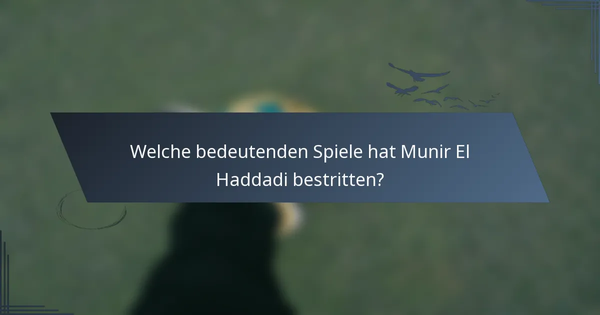 Welche bedeutenden Spiele hat Munir El Haddadi bestritten?