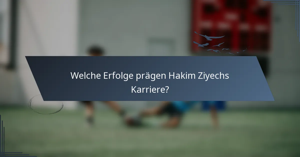 Welche Erfolge prägen Hakim Ziyechs Karriere?