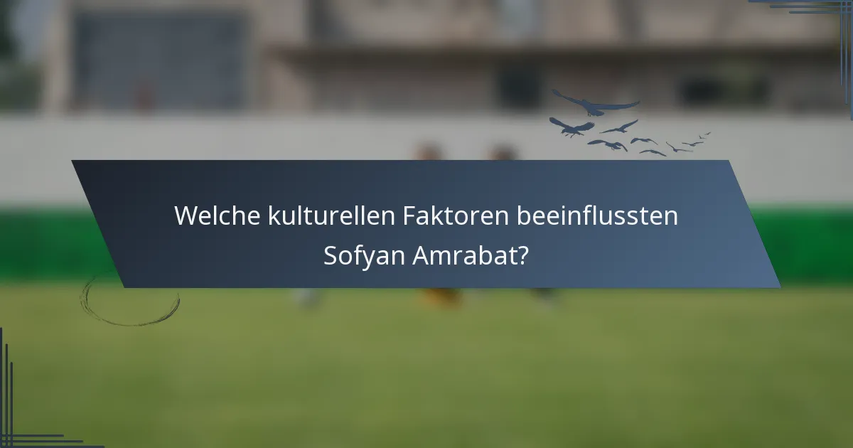 Welche kulturellen Faktoren beeinflussten Sofyan Amrabat?