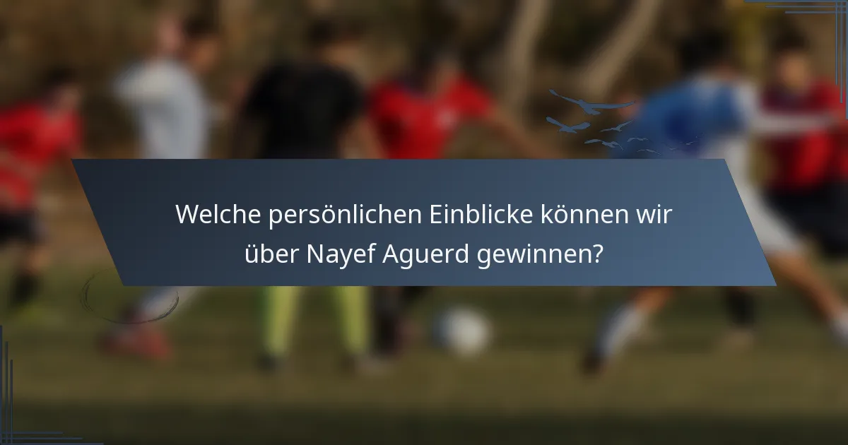 Welche persönlichen Einblicke können wir über Nayef Aguerd gewinnen?