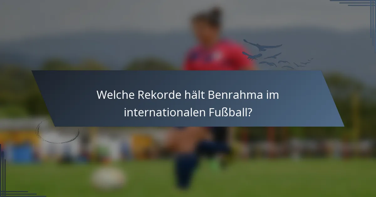 Welche Rekorde hält Benrahma im internationalen Fußball?