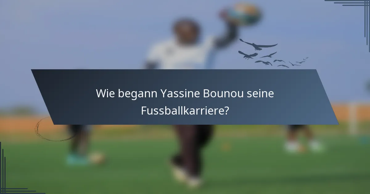 Wie begann Yassine Bounou seine Fussballkarriere?
