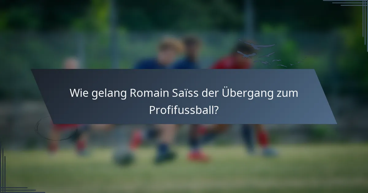 Wie gelang Romain Saïss der Übergang zum Profifussball?