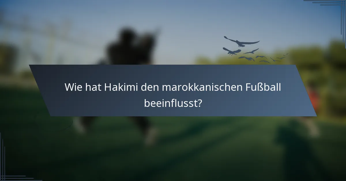 Wie hat Hakimi den marokkanischen Fußball beeinflusst?