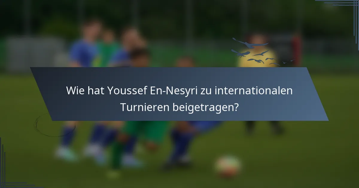 Wie hat Youssef En-Nesyri zu internationalen Turnieren beigetragen?