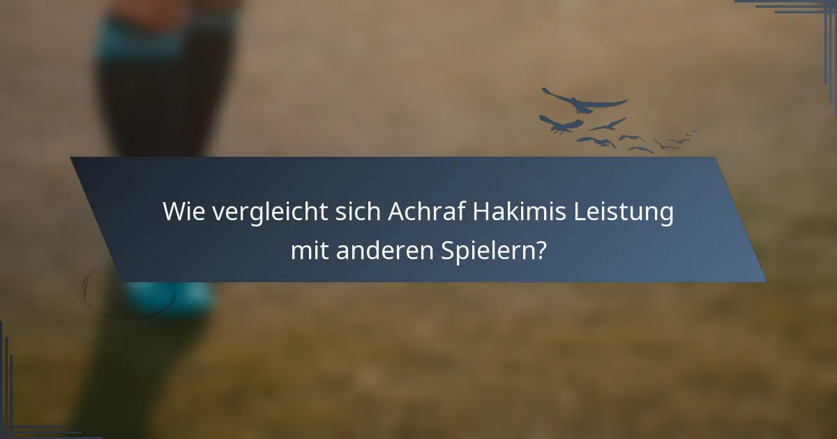 Wie vergleicht sich Achraf Hakimis Leistung mit anderen Spielern?