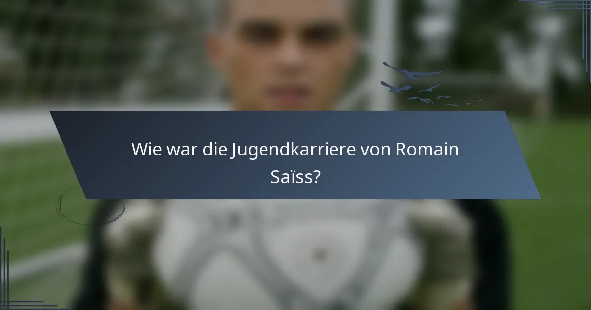 Wie war die Jugendkarriere von Romain Saïss?