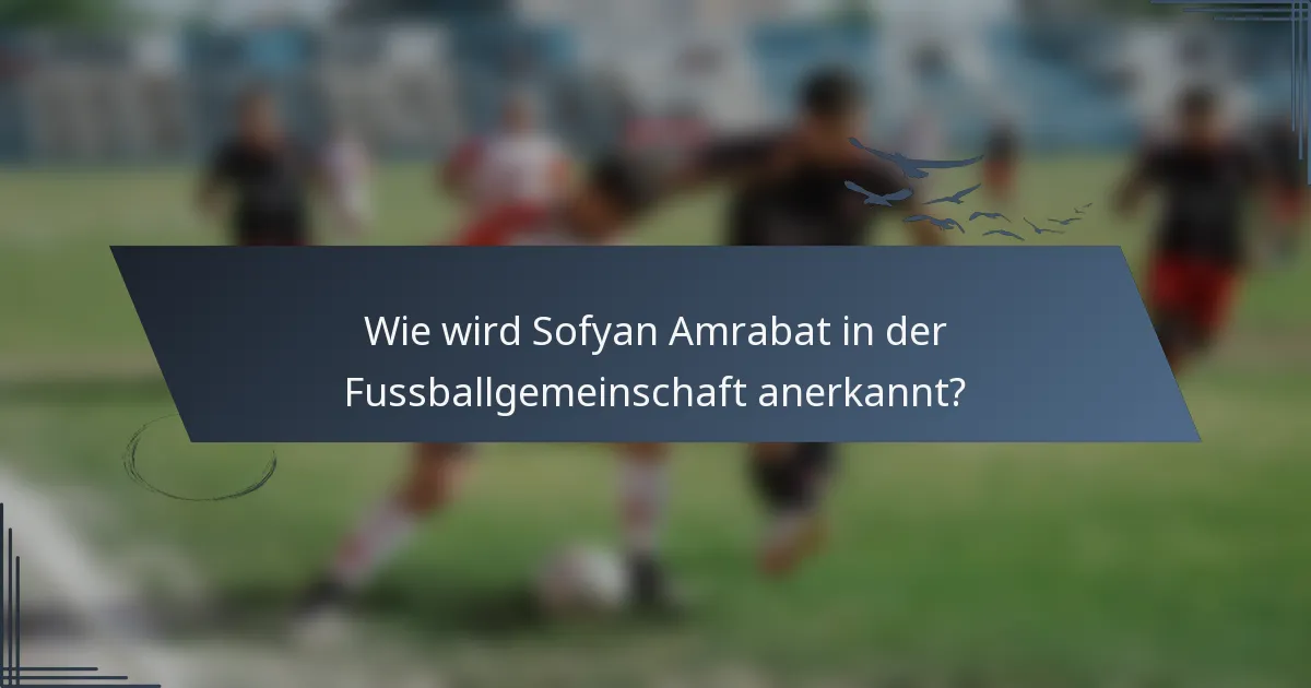 Wie wird Sofyan Amrabat in der Fussballgemeinschaft anerkannt?