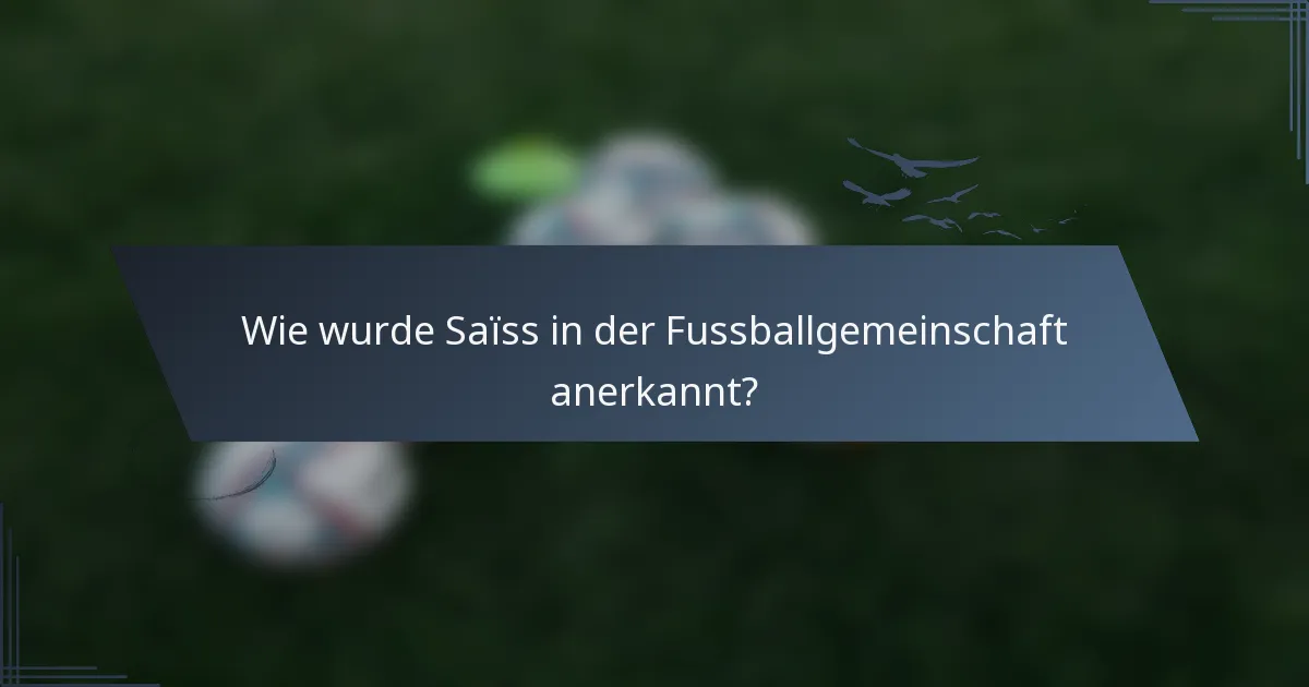 Wie wurde Saïss in der Fussballgemeinschaft anerkannt?